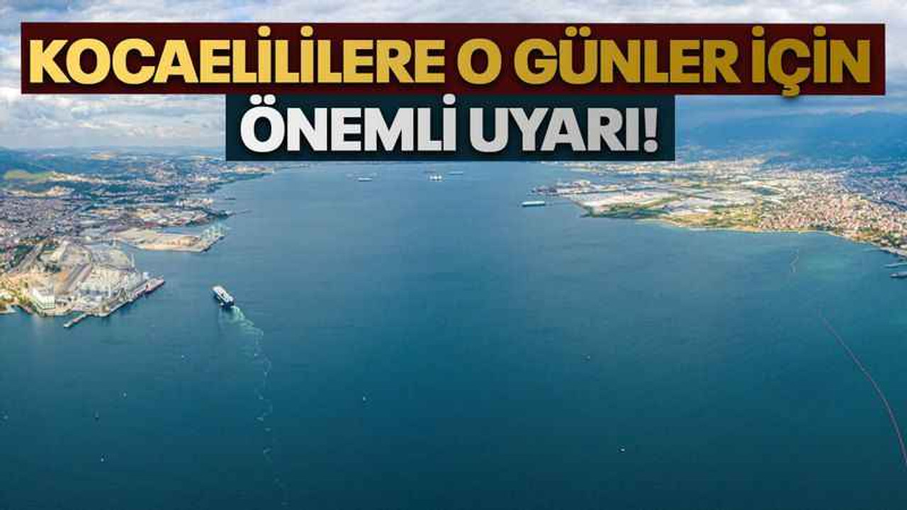 Kocaelililere o günler için önemli uyarı!